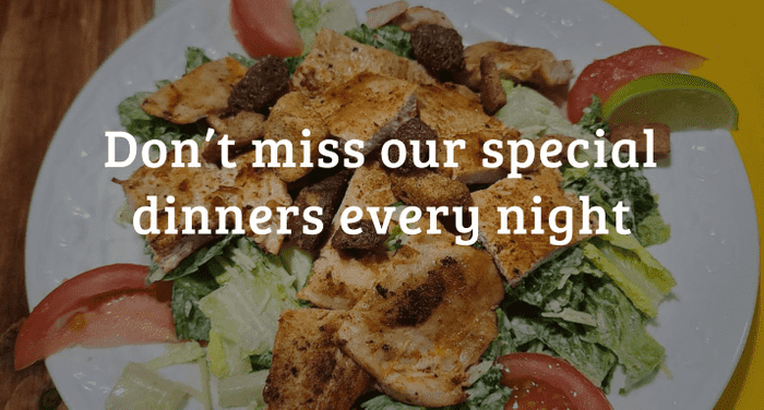 Don't miss our special dinners every night